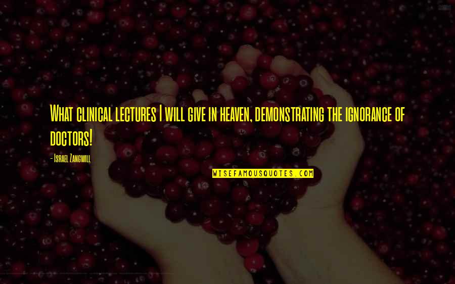 Burtschi Transport Quotes By Israel Zangwill: What clinical lectures I will give in heaven,