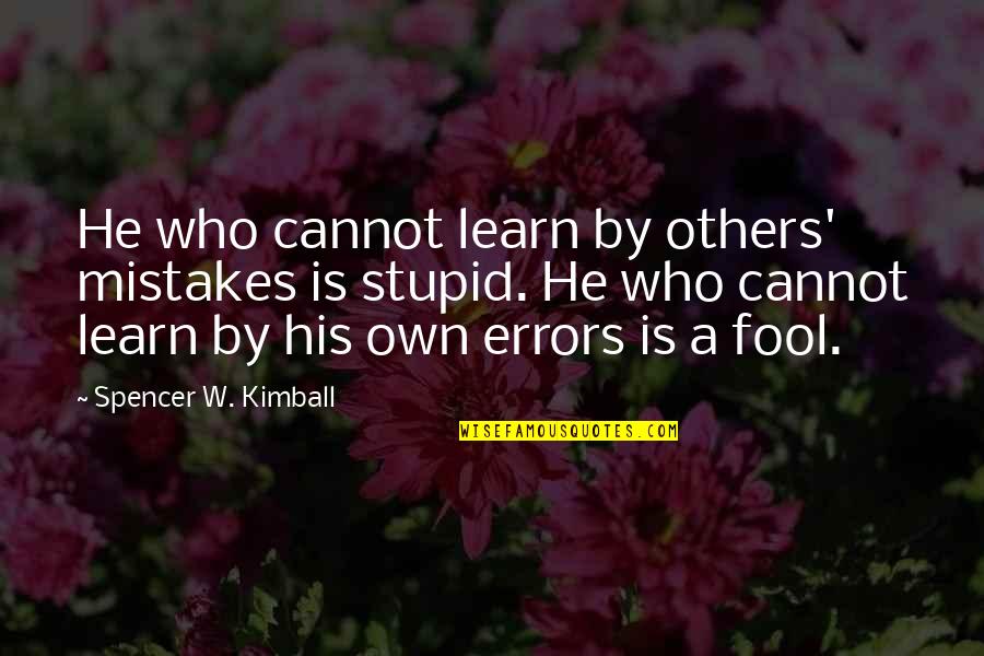 Burtschi Transport Quotes By Spencer W. Kimball: He who cannot learn by others' mistakes is