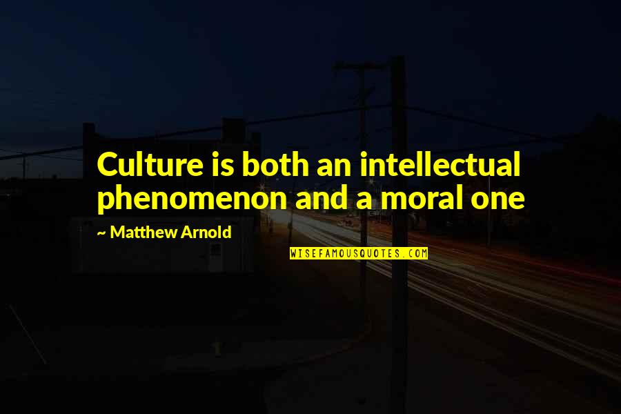Burttram And Henderson Quotes By Matthew Arnold: Culture is both an intellectual phenomenon and a Burttram And Henderson Quotes By Matthew Arnold: Culture is both an intellectual phenomenon and a