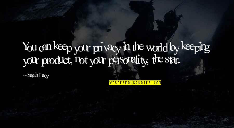 Buruca Design Quotes By Sarah Lacy: You can keep your privacy in the world Buruca Design Quotes By Sarah Lacy: You can keep your privacy in the world