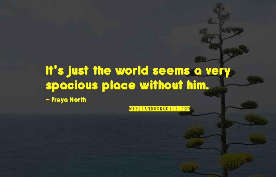Buruk Sangka Quotes By Freya North: It's just the world seems a very spacious