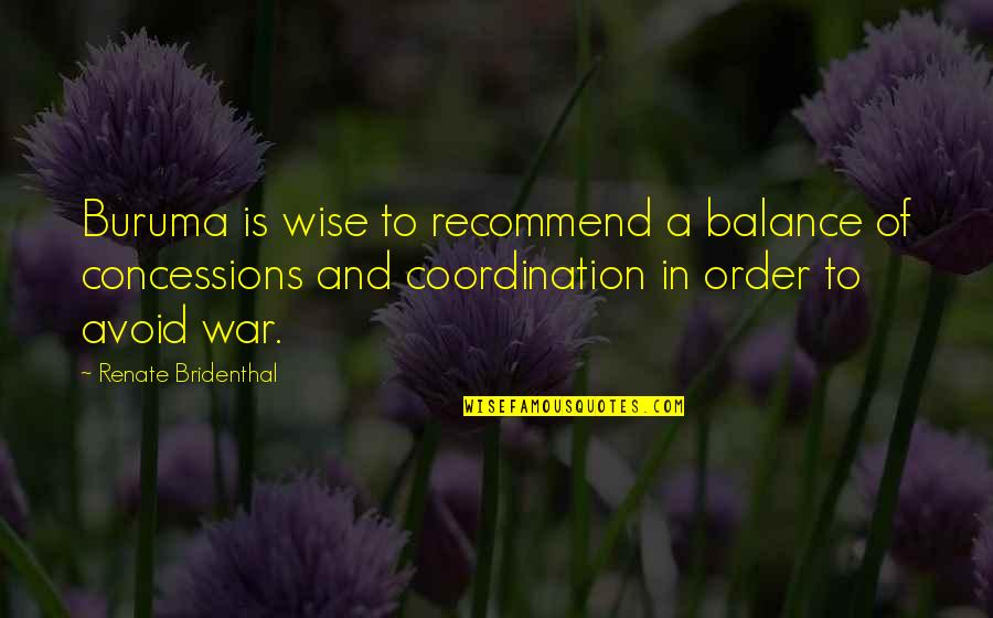 Buruma Quotes By Renate Bridenthal: Buruma is wise to recommend a balance of