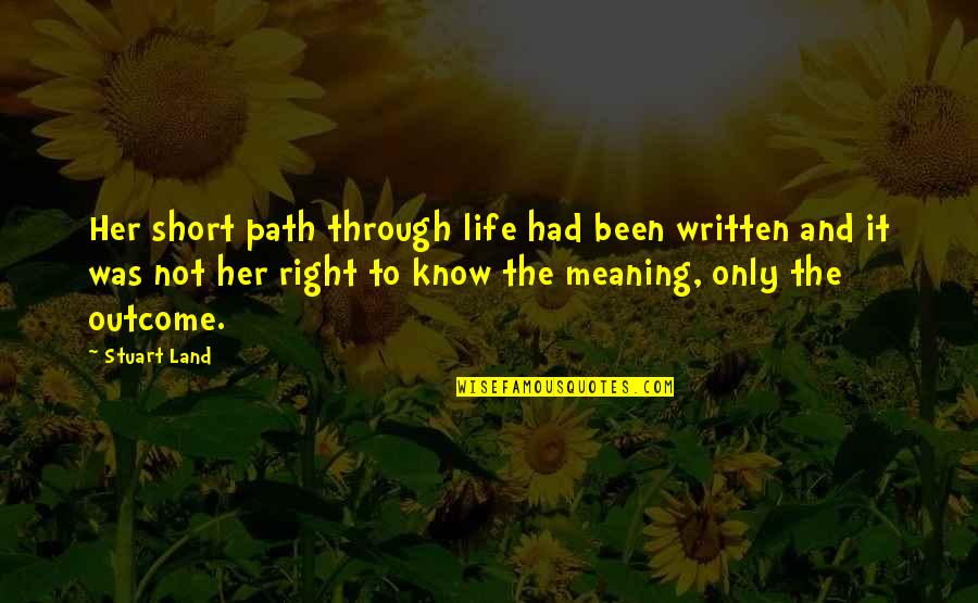 Bury Me Standing Quotes By Stuart Land: Her short path through life had been written