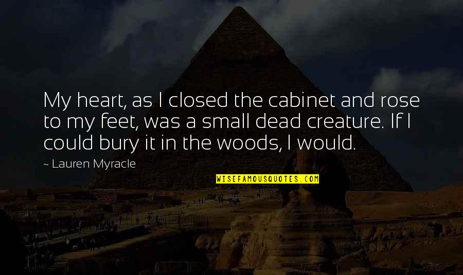 Bury The Dead Quotes By Lauren Myracle: My heart, as I closed the cabinet and