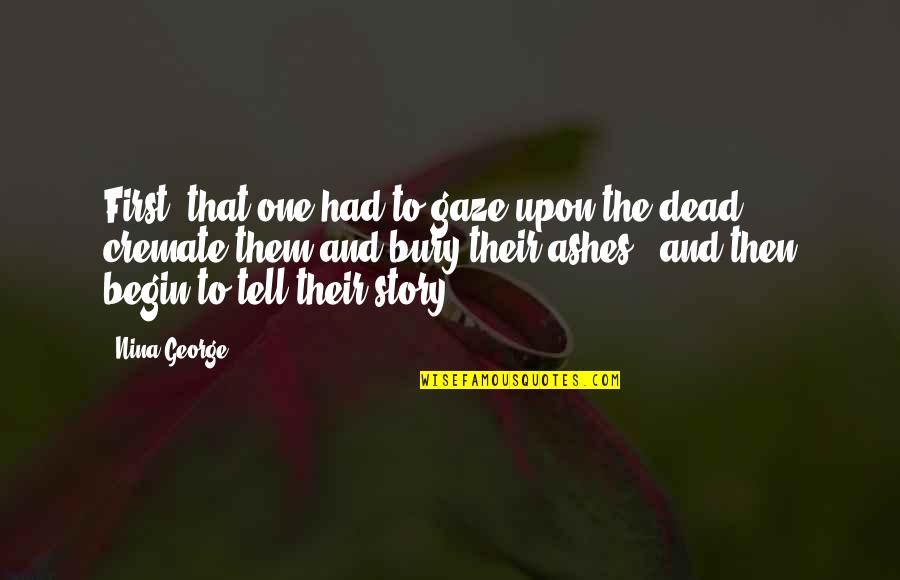 Bury The Dead Quotes By Nina George: First, that one had to gaze upon the