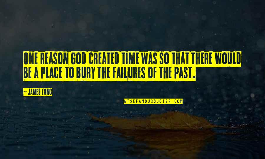 Bury The Past Quotes By James Long: One reason God created time was so that