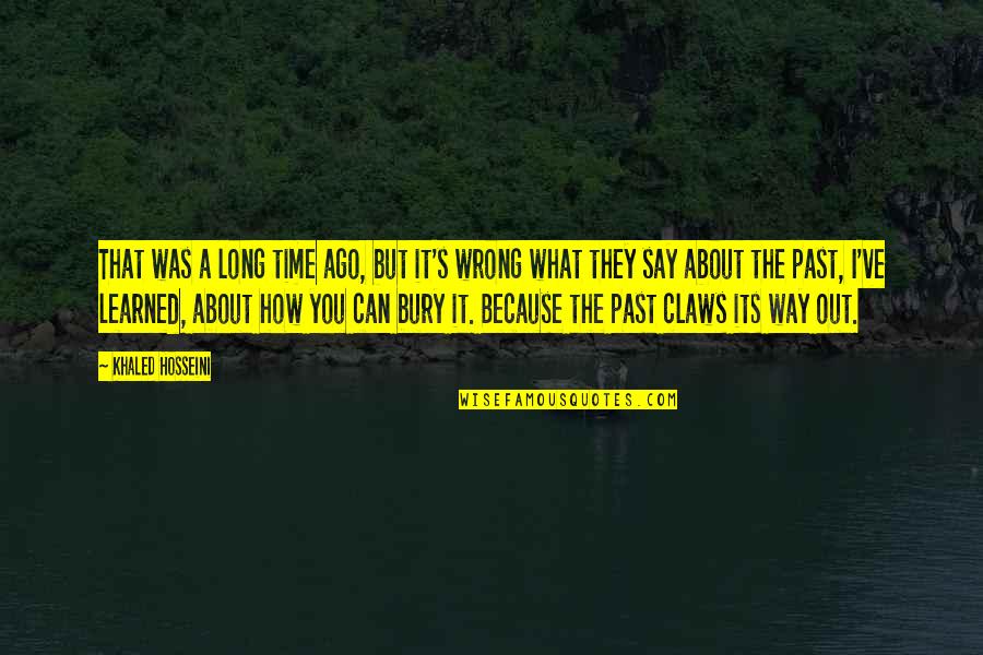 Bury The Past Quotes By Khaled Hosseini: That was a long time ago, but it's
