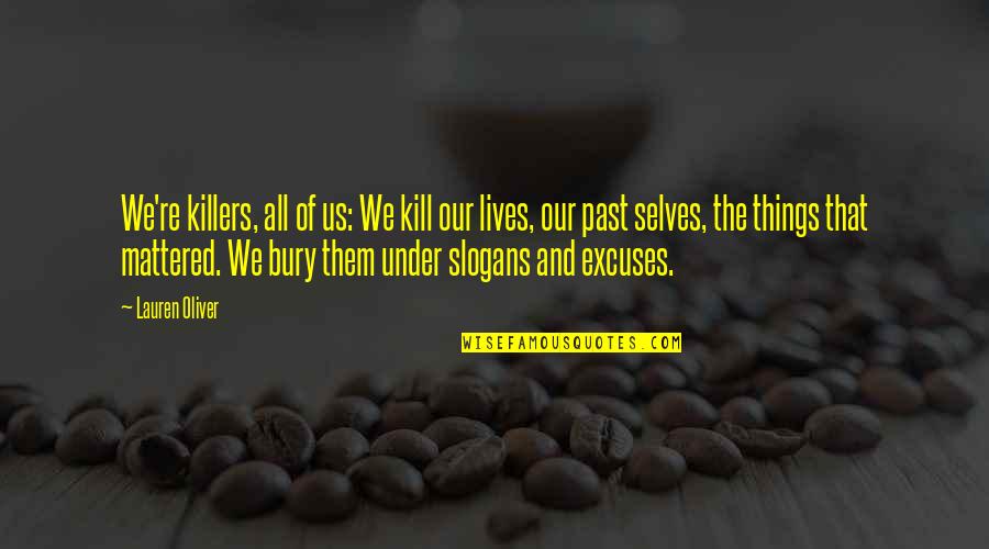 Bury The Past Quotes By Lauren Oliver: We're killers, all of us: We kill our