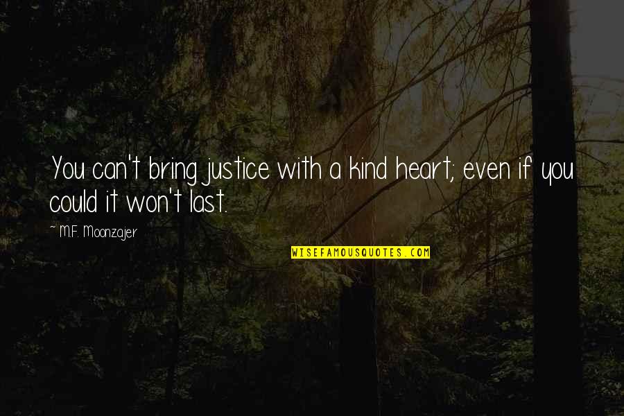 Bury The Past Quotes By M.F. Moonzajer: You can't bring justice with a kind heart;