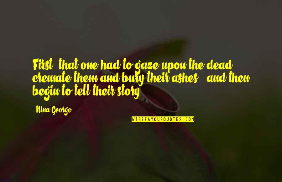 Bury Your Dead Quotes By Nina George: First, that one had to gaze upon the