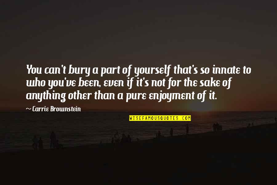 Bury Yourself Quotes By Carrie Brownstein: You can't bury a part of yourself that's