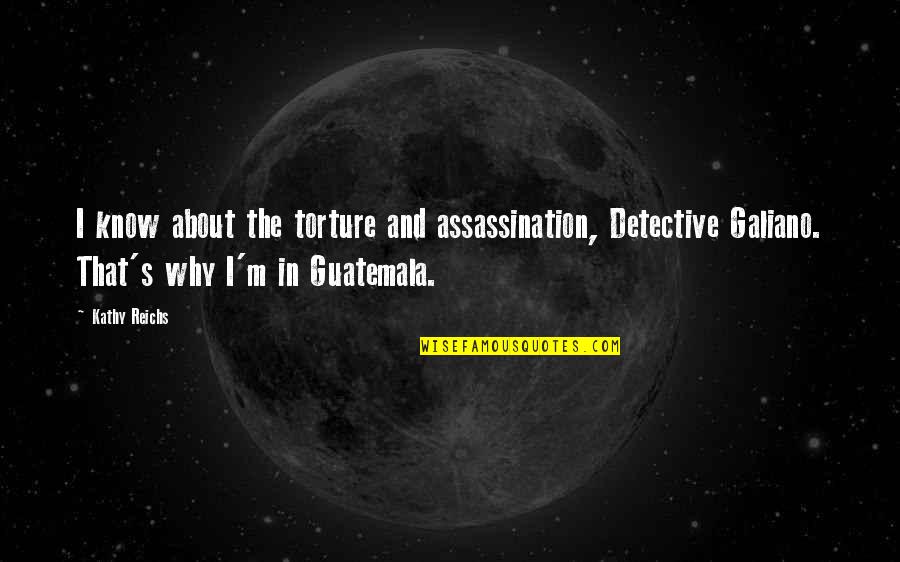 Buryat Mongol Quotes By Kathy Reichs: I know about the torture and assassination, Detective Buryat Mongol Quotes By Kathy Reichs: I know about the torture and assassination, Detective
