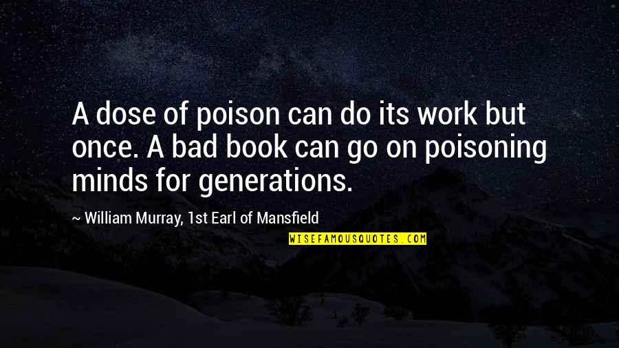 Buryat Mongol Quotes By William Murray, 1st Earl Of Mansfield: A dose of poison can do its work Buryat Mongol Quotes By William Murray, 1st Earl Of Mansfield: A dose of poison can do its work