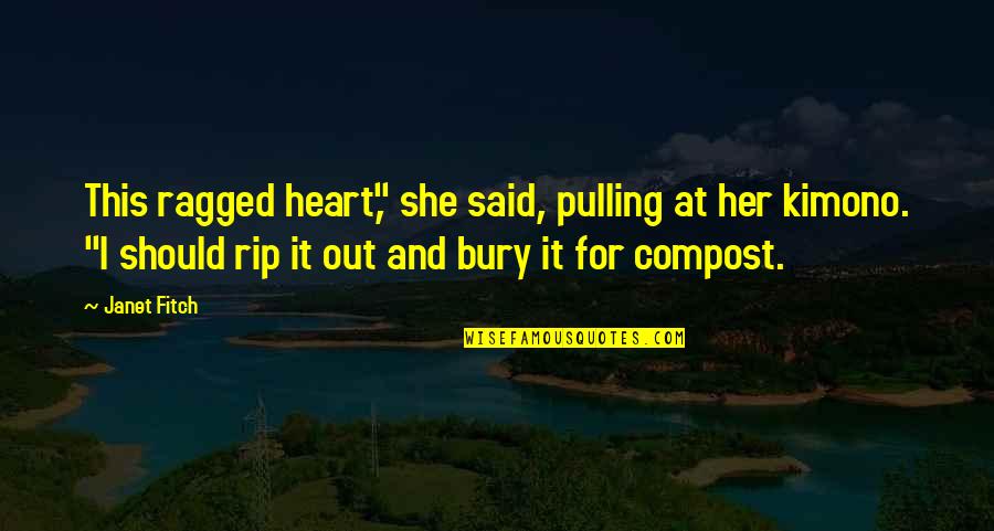 Bury'd Quotes By Janet Fitch: This ragged heart," she said, pulling at her