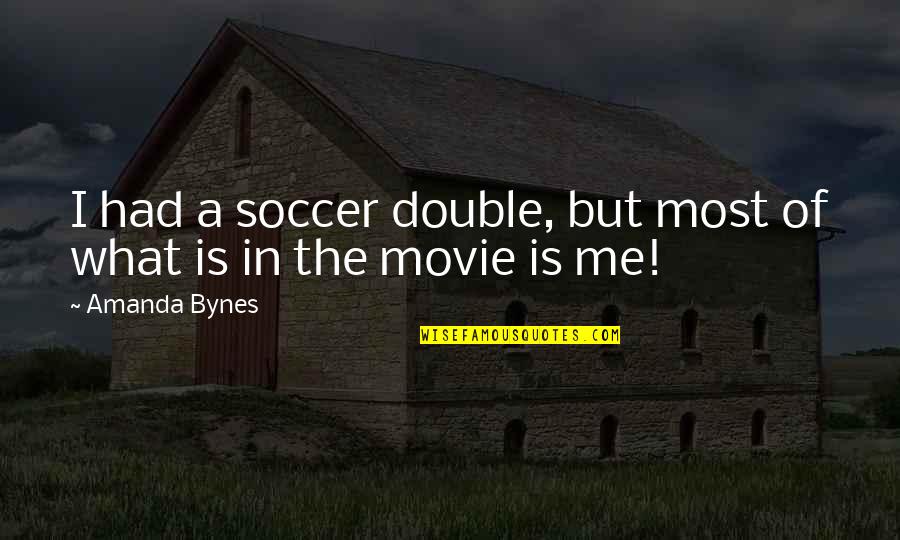 Burydah Quotes By Amanda Bynes: I had a soccer double, but most of