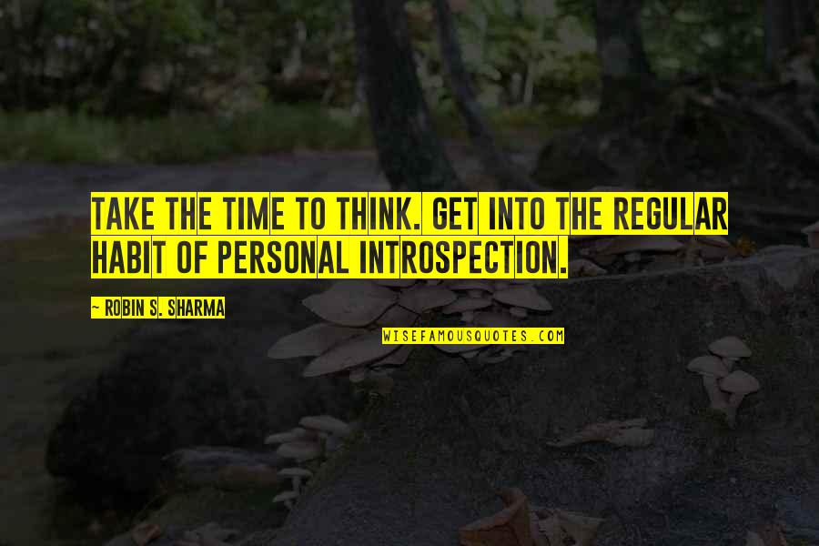 Buryed Quotes By Robin S. Sharma: Take the time to think. Get into the