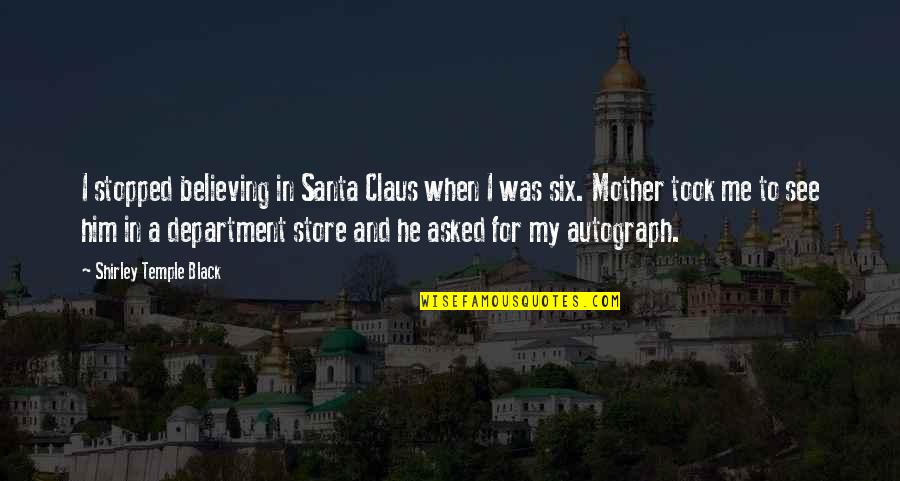 Burying A Parent Quotes By Shirley Temple Black: I stopped believing in Santa Claus when I