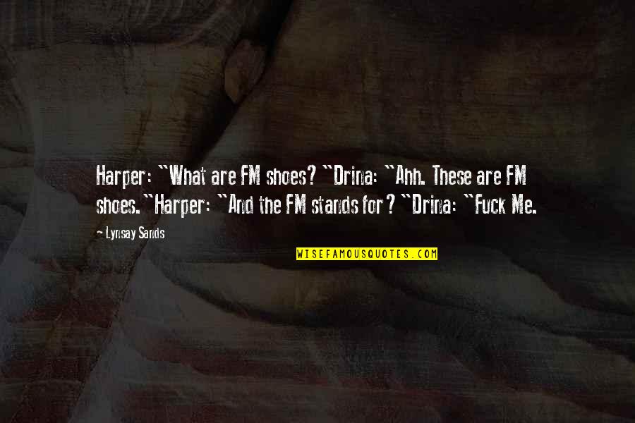 Burying Emotions Quotes By Lynsay Sands: Harper: "What are FM shoes?"Drina: "Ahh. These are