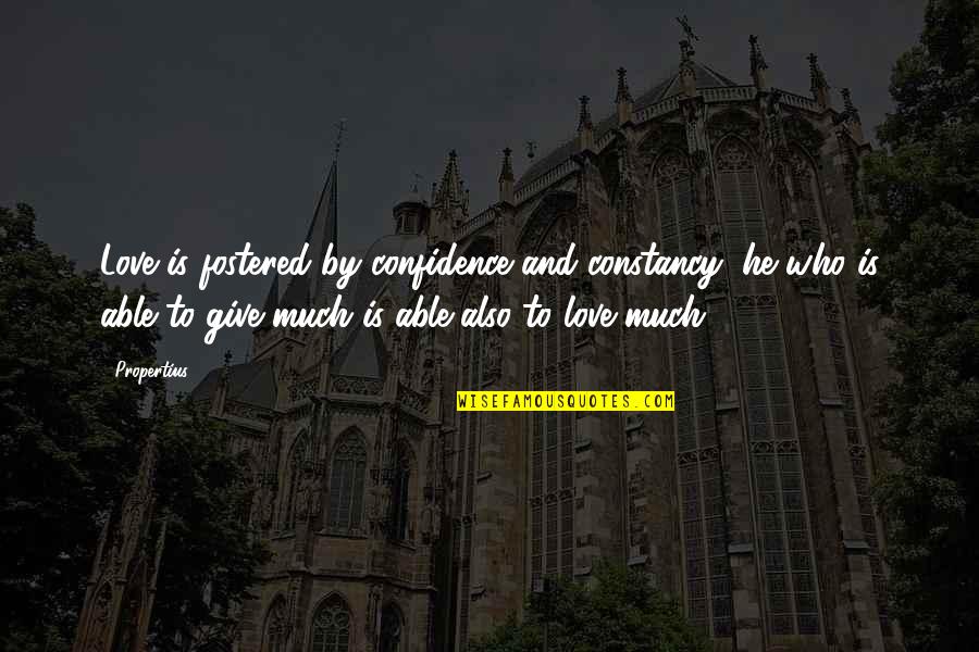 Burying Emotions Quotes By Propertius: Love is fostered by confidence and constancy; he