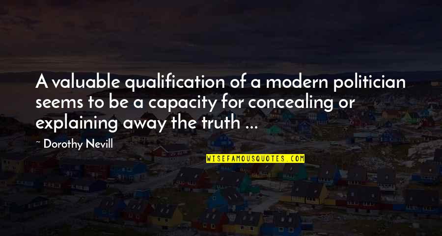 Burying Pain Quotes By Dorothy Nevill: A valuable qualification of a modern politician seems