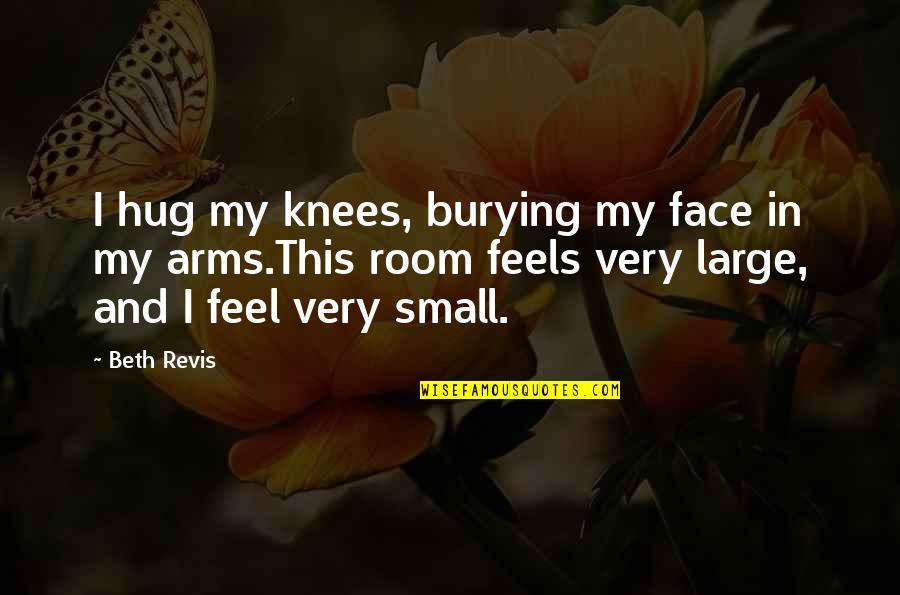 Burying Quotes By Beth Revis: I hug my knees, burying my face in