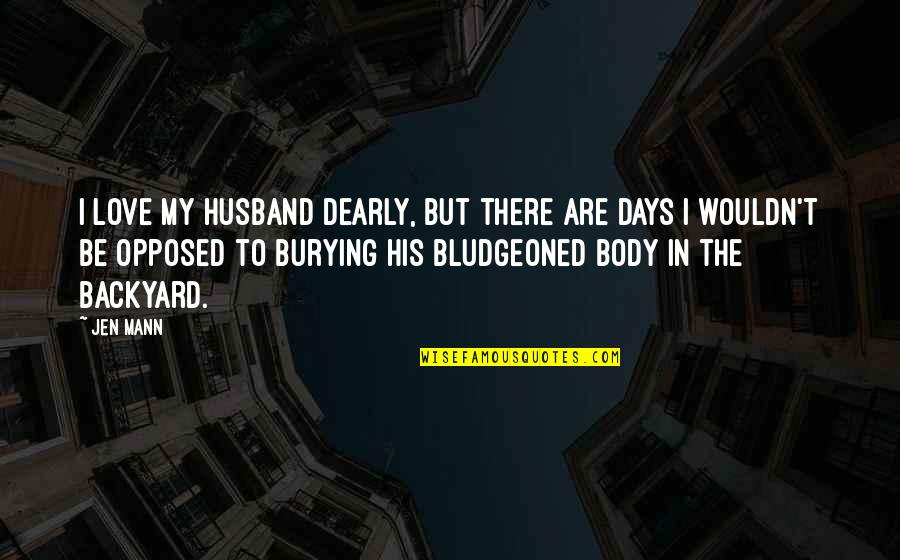 Burying Quotes By Jen Mann: I love my husband dearly, but there are