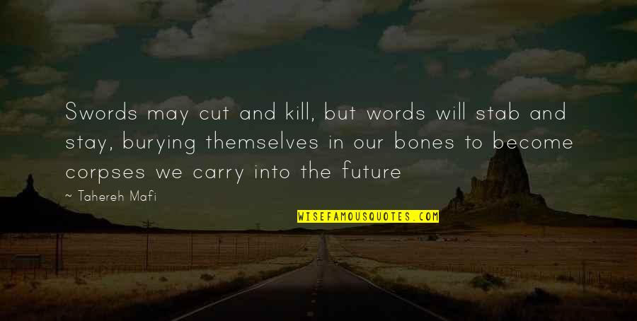 Burying Quotes By Tahereh Mafi: Swords may cut and kill, but words will
