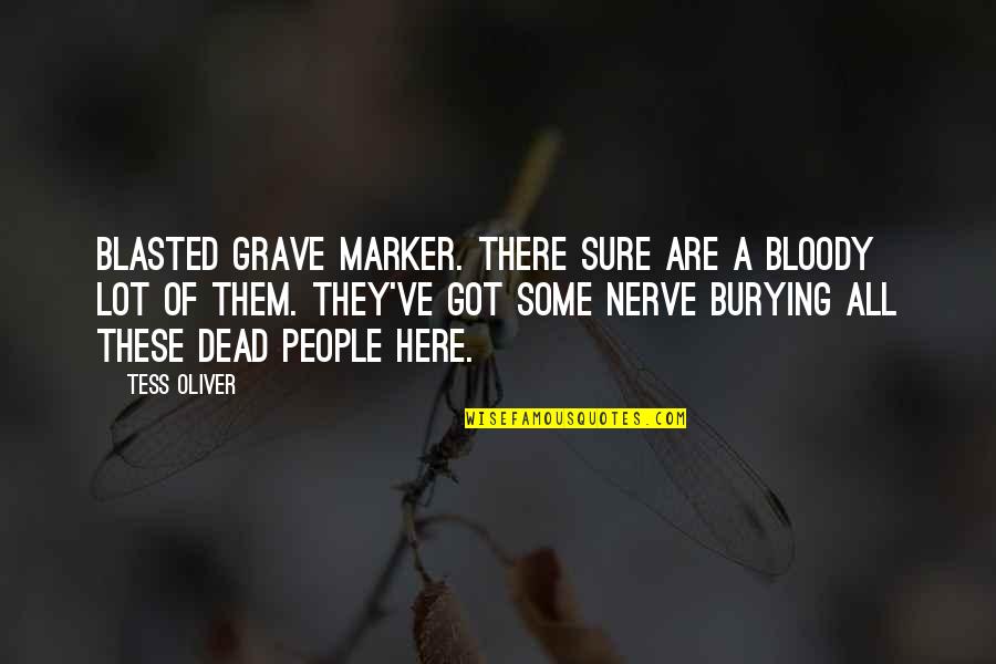 Burying Quotes By Tess Oliver: Blasted grave marker. There sure are a bloody