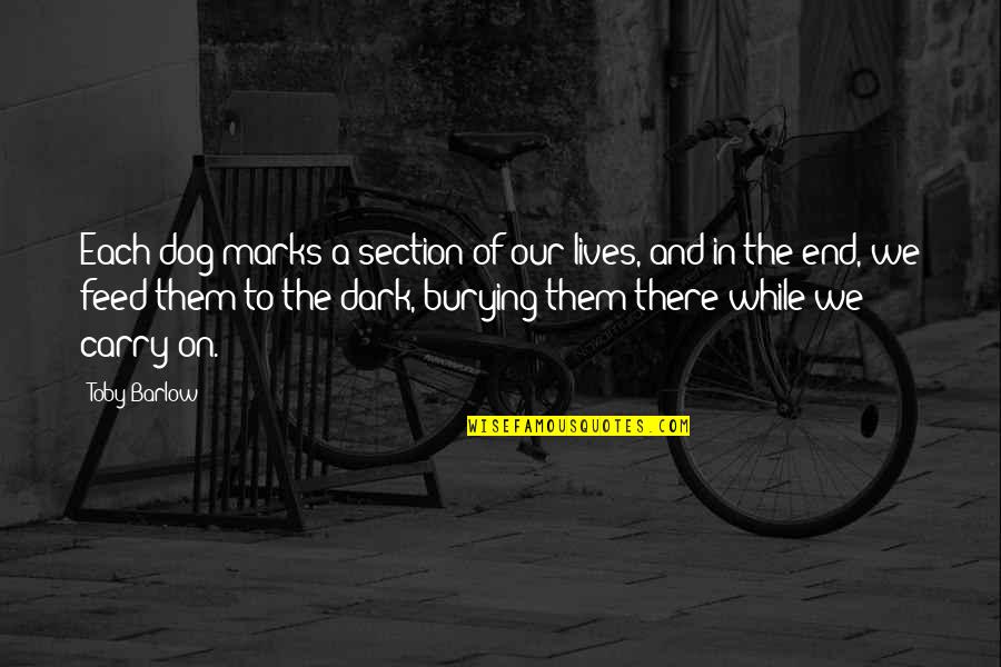 Burying Quotes By Toby Barlow: Each dog marks a section of our lives,