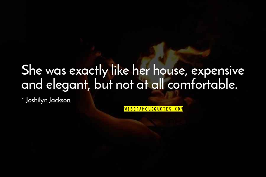 Burying Someone Quotes By Joshilyn Jackson: She was exactly like her house, expensive and