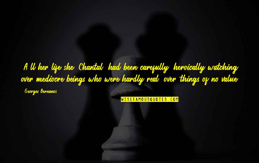 Burying Your Head In The Sand Quotes By Georges Bernanos: [A]ll her life she [Chantal] had been carefully,
