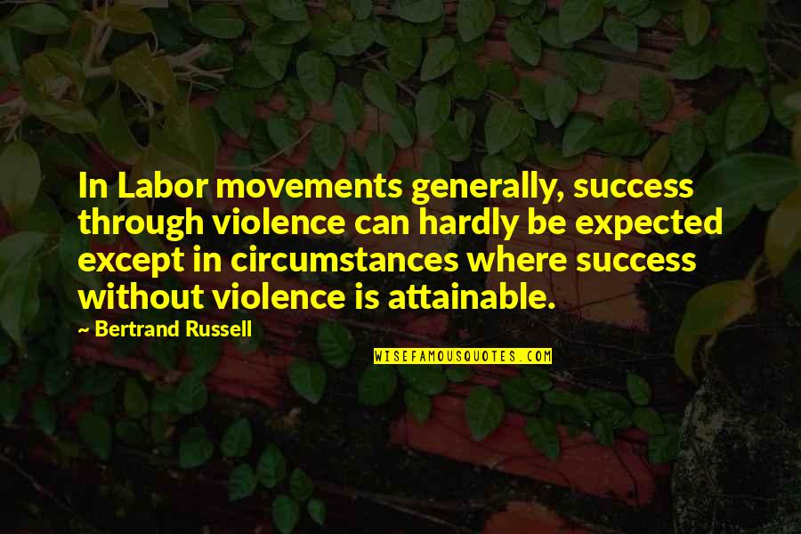 Burzlaff Beer Quotes By Bertrand Russell: In Labor movements generally, success through violence can