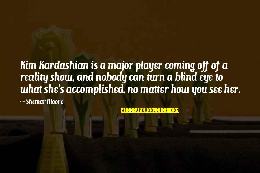 Burzynska Magdalena Quotes By Shemar Moore: Kim Kardashian is a major player coming off