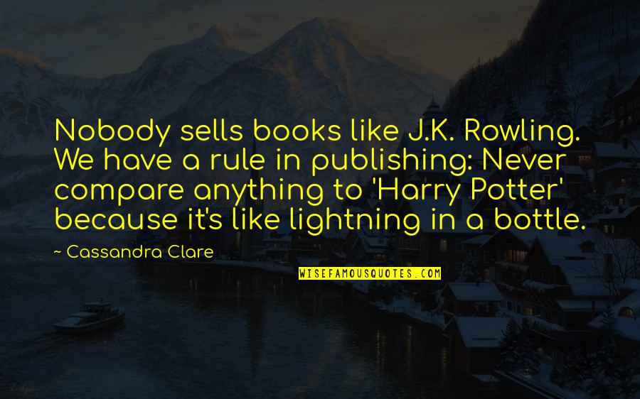 Bus 174 Quotes By Cassandra Clare: Nobody sells books like J.K. Rowling. We have