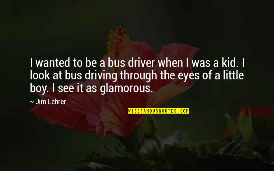 Bus Driving Quotes By Jim Lehrer: I wanted to be a bus driver when