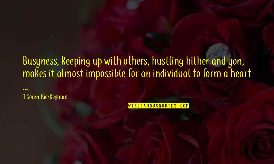 Bus Operator Quotes By Soren Kierkegaard: Busyness, keeping up with others, hustling hither and