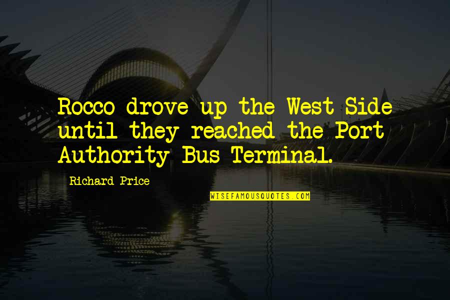 Bus Terminal Quotes By Richard Price: Rocco drove up the West Side until they
