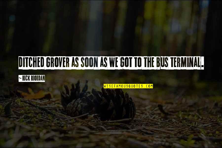 Bus Terminal Quotes By Rick Riordan: ditched Grover as soon as we got to