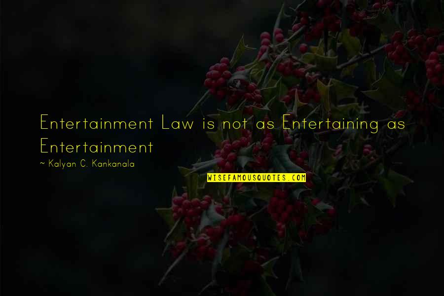 Bus Tours Quotes By Kalyan C. Kankanala: Entertainment Law is not as Entertaining as Entertainment