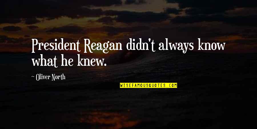Busab Quotes By Oliver North: President Reagan didn't always know what he knew.
