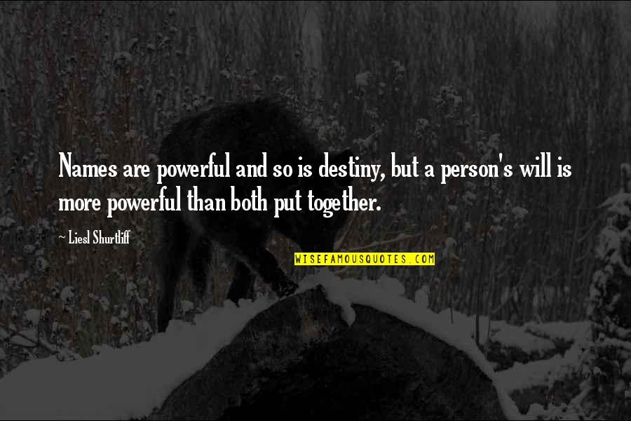 Busaba Thai Quotes By Liesl Shurtliff: Names are powerful and so is destiny, but