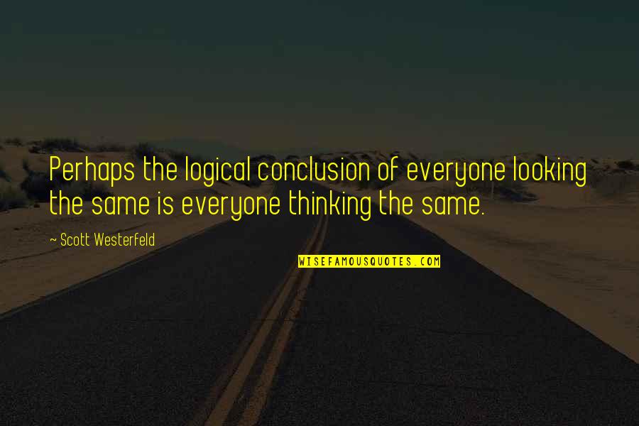 Busacca Deposits Quotes By Scott Westerfeld: Perhaps the logical conclusion of everyone looking the Busacca Deposits Quotes By Scott Westerfeld: Perhaps the logical conclusion of everyone looking the