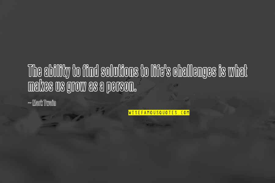 Buscabamos Quotes By Mark Twain: The ability to find solutions to life's challenges