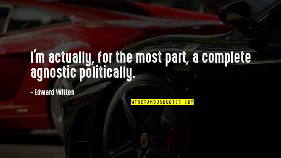 Buscador De Google Quotes By Edward Witten: I'm actually, for the most part, a complete