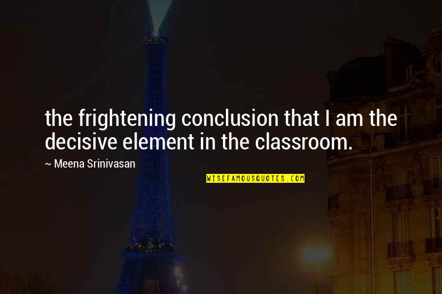 Buscador De Imagenes Quotes By Meena Srinivasan: the frightening conclusion that I am the decisive