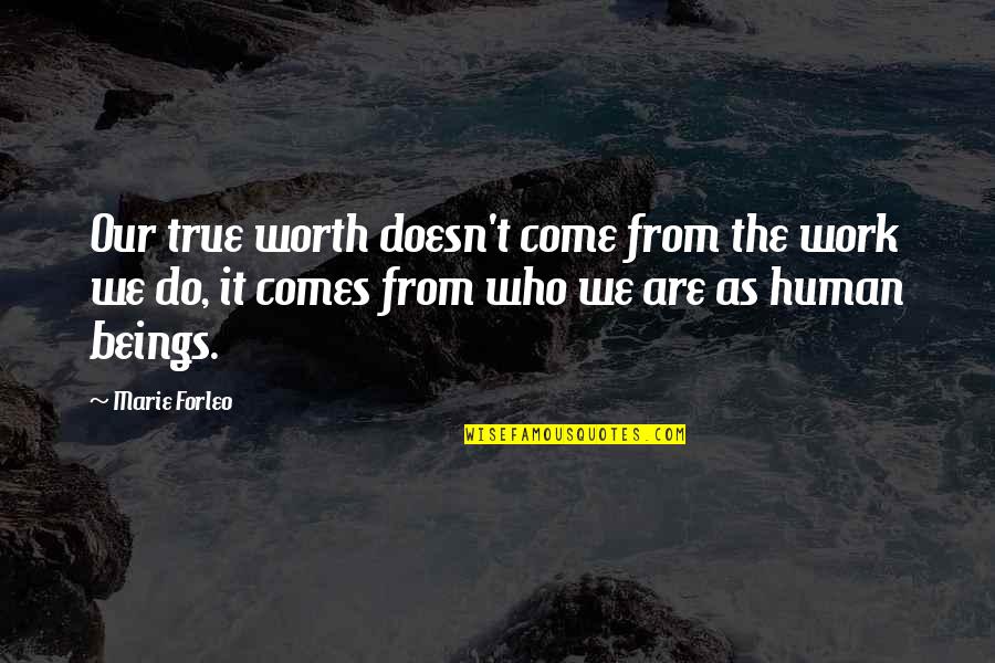Buscador Google Quotes By Marie Forleo: Our true worth doesn't come from the work Buscador Google Quotes By Marie Forleo: Our true worth doesn't come from the work