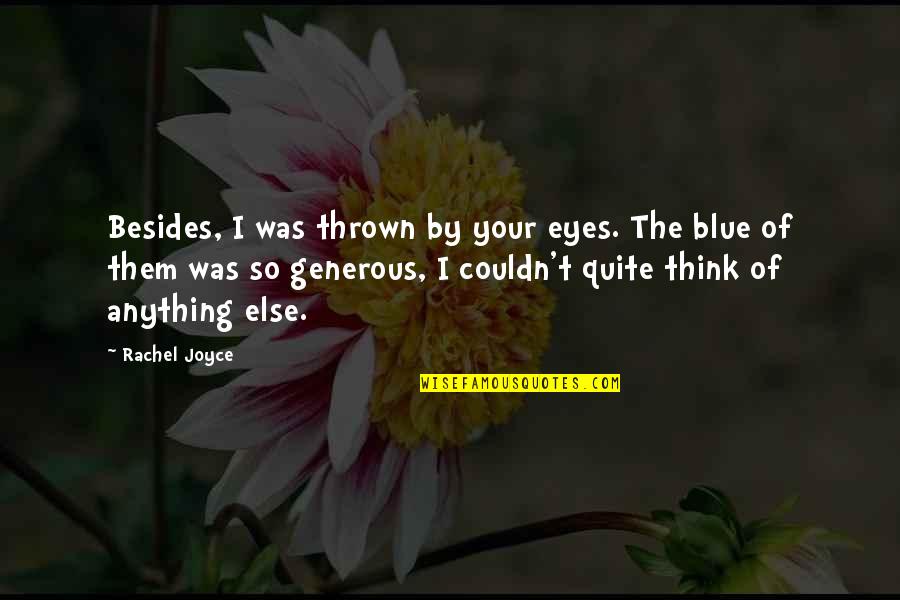 Buscadores Academicos Quotes By Rachel Joyce: Besides, I was thrown by your eyes. The