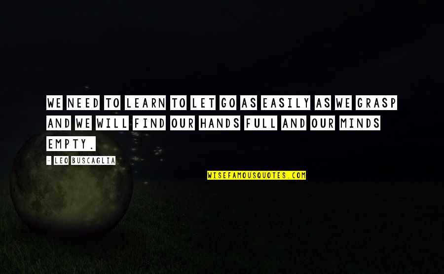 Buscaglia Quotes By Leo Buscaglia: We need to learn to let go as Buscaglia Quotes By Leo Buscaglia: We need to learn to let go as