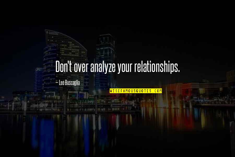 Buscaglia Quotes By Leo Buscaglia: Don't over analyze your relationships.