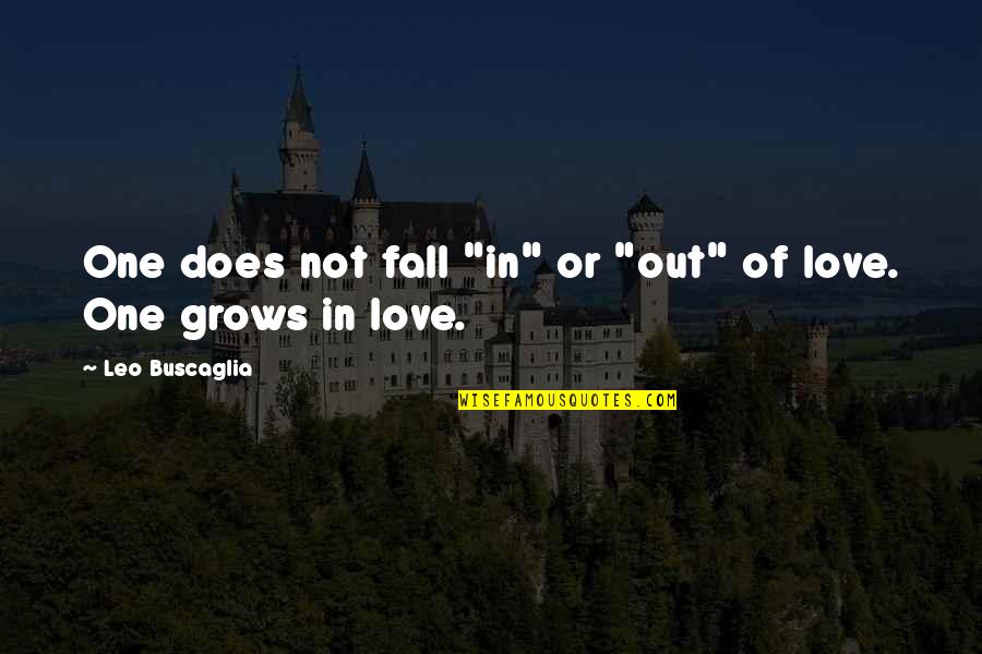 Buscaglia Quotes By Leo Buscaglia: One does not fall "in" or "out" of Buscaglia Quotes By Leo Buscaglia: One does not fall "in" or "out" of